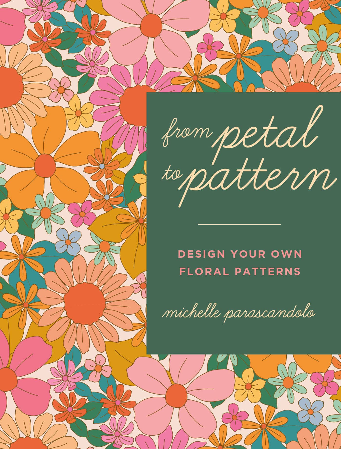 from petal to pattern DESIGN YOUR OWN FLORAL PATTERNS michelle parascandolo - photo 1