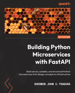 Sherwin John Tragura - Building Python Microservices with FastAPI: Build secure, scalable, and structured Python microservices from design concepts to infrastructure