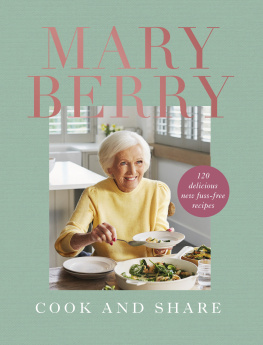 Mary Berry - Cook and Share: 120 Delicious New Fuss-free Recipes