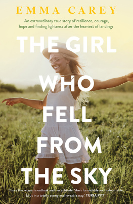 Emma Carey The Girl Who Fell From The Sky: An extraordinary true story of resilience, courage, hope and finding lightness after the heaviest of landings