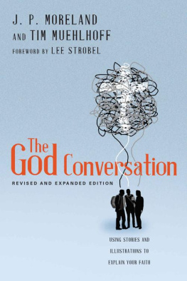 J. P. Moreland The God Conversation: Using Stories and Illustrations to Explain Your Faith