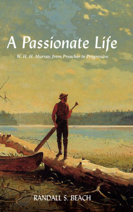 Randall S. Beach - A Passionate Life: W. H. H. Murray, from Preacher to Progressive