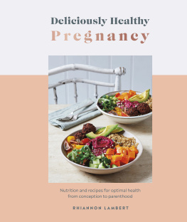 Rhiannon Lambert - Deliciously Healthy Pregnancy: Nutrition and Recipes for Optimal Health from Conception to Parenthood