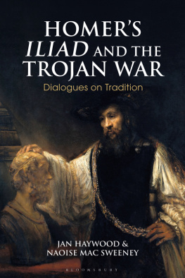 Jan Haywood - Homer’s Iliad and the Trojan War: Dialogues on Tradition