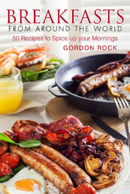 Gordon Rock Breakfasts from Around the World: 50 Recipes to Spice up your Mornings