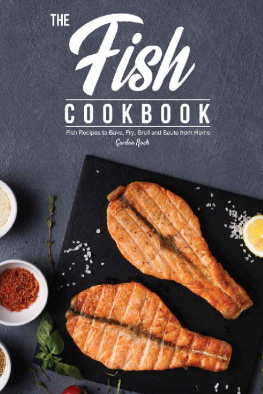 Gordon Rock - The Fish Cookbook: Fish Recipes to Bake, Fry, Broil and Saute from Home