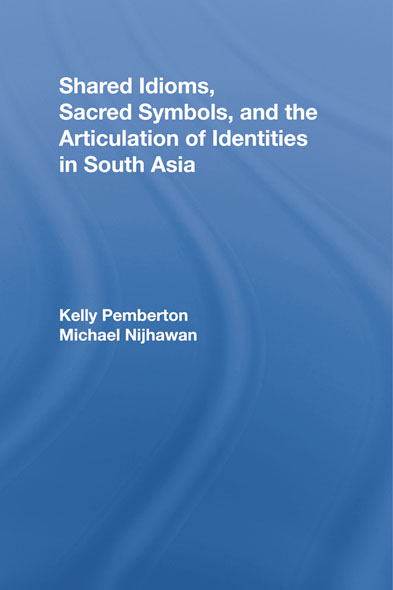 Shared Idioms Sacred Symbols and the Articulation of Identities in South Asia - photo 1