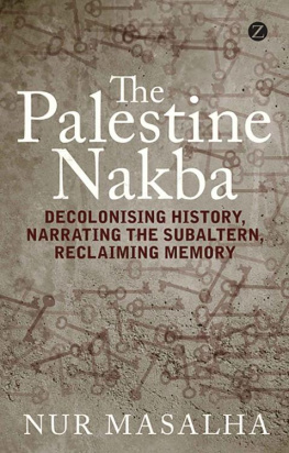 Nur Masalha The Palestine Nakba: Decolonising History, Narrating the Subaltern, Reclaiming Memory