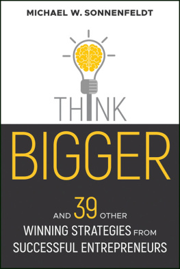 Michael W. Sonnenfeldt - Think Bigger: And 39 Other Winning Strategies from Successful Entrepreneurs