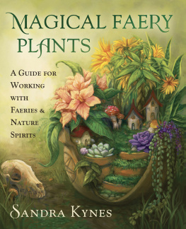 Sandra Kynes - Magical Faery Plants: A Guide for Working with Faeries and Nature Spirits