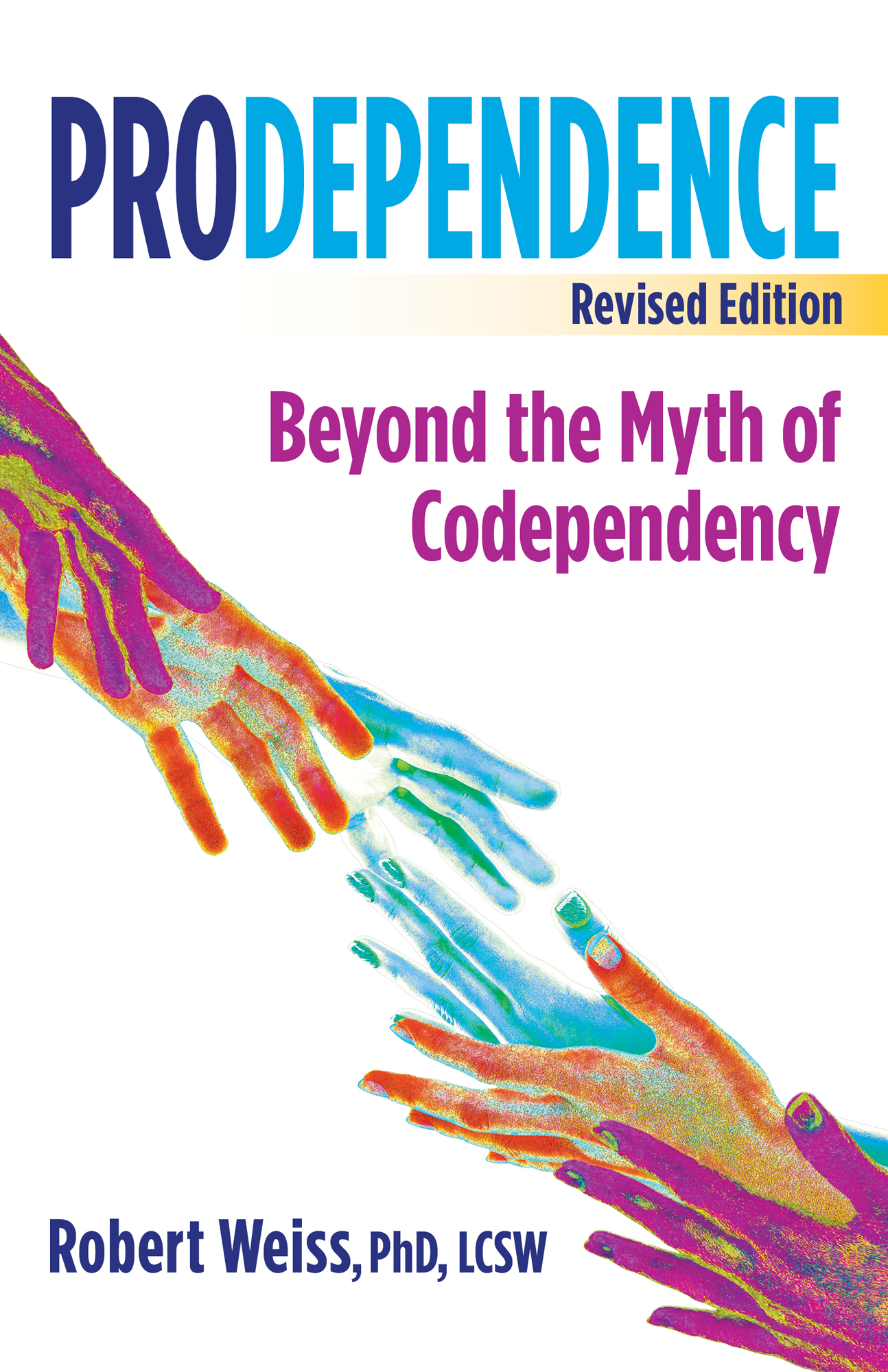 Prodependence Revised Edition Beyond the Myth of Codependency Robert Weiss - photo 1