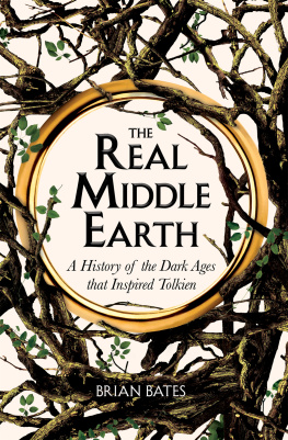 Brian Bates The Real Middle-Earth: A History of the Dark Ages that Inspired Tolkien