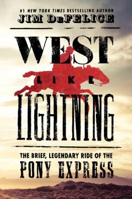 Jim DeFelice - West Like Lightning: The Brief, Legendary Ride of the Pony Express