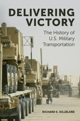 Richard E. Killblane - Delivering Victory: The History of U.S. Military Transportation