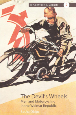 Sasha Disko The Devils Wheels: Men and Motorcycling in the Weimar Republic