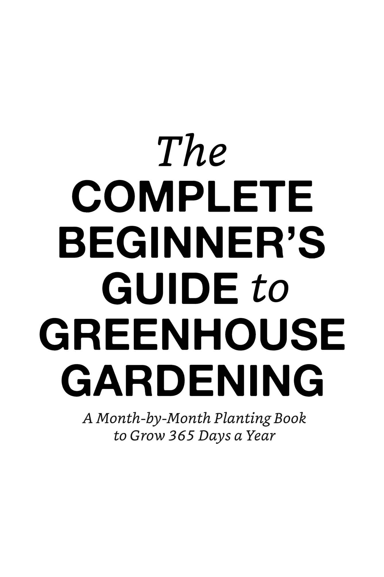 Contents INTRODUCTION Greenhouse gardening is a rewarding way to grow - photo 1