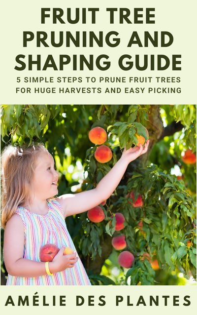 In the Fruit Tree Pruning and Shaping Guide youll learn Why it is important - photo 2