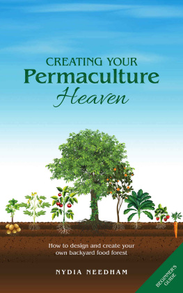 Nydia Needham Creating Your Permaculture Heaven: How to Design and Create Your Own Backyard Food Forest