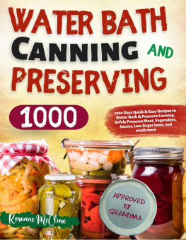 Rosanne McClure - Water Bath Canning and Preserving Cookbook for Beginners: 1000 Days Quick & Easy Recipes to Water Bath & Pressure Canning. Safely Preserve Meat, Vegetables, Sauces, Low-Sugar Jams, and Much More