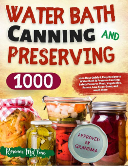 Rosanne McClure Water Bath Canning and Preserving Cookbook for Beginners: 1000 Days Quick & Easy Recipes to Water Bath & Pressure Canning. Safely Preserve Meat, Vegetables, Sauces, Low-Sugar Jams, and Much More