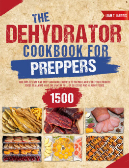 Liam T. Harris - The Dehydrator Cookbook for Preppers: Stock up Your Pantry with 1500+ Days of Tasty Homemade Recipes to Save your Favorite Foods for the Next Years from Mold!