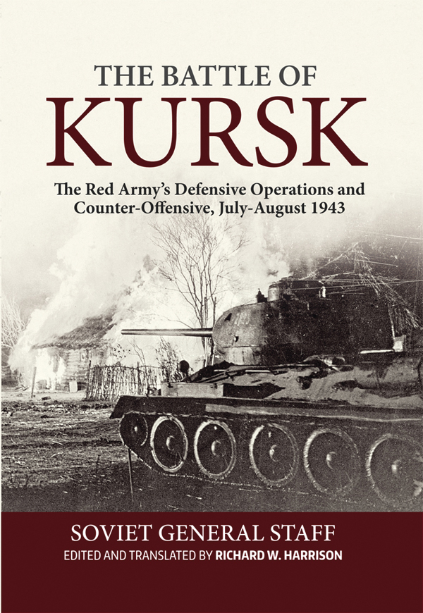 The Battle of Kursk The Red Armys Defensive Operations and Counter-Offensive - photo 1