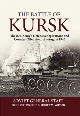 Richard W. Harrison The Battle of Kursk: The Red Army’s Defensive Operations and Counter-Offensive, July-August 1943