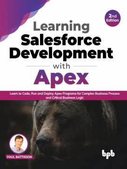 Paul Battisson - Learning Salesforce Development with Apex: Learn to Code, Run and Deploy Apex Programs for Complex Business Process and Critical Business Logic