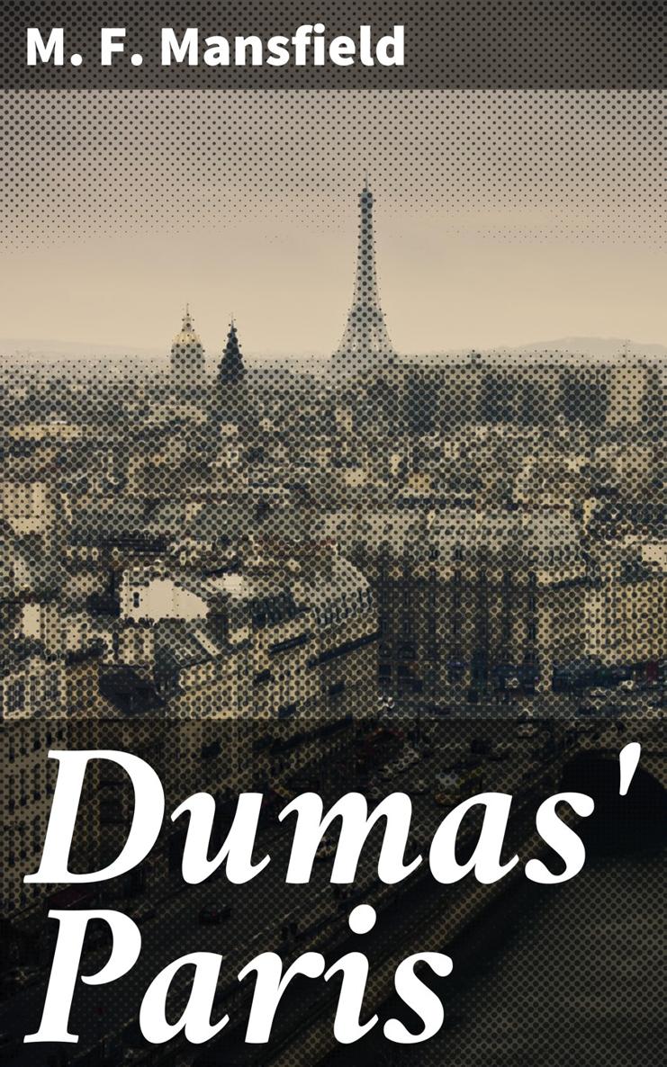 M F Mansfield Dumas Paris Published by Good Press 2021 EAN - photo 1