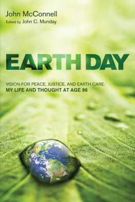 John McConnell Earth Day: Vision for Peace, Justice, and Earth Care: My Life and Thought at Age 96