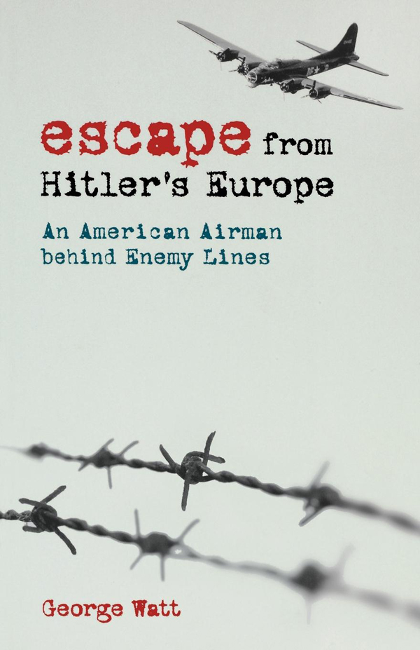 Escape from Hitlers Europe Escape from Hitlers Europe An American Airman - photo 1