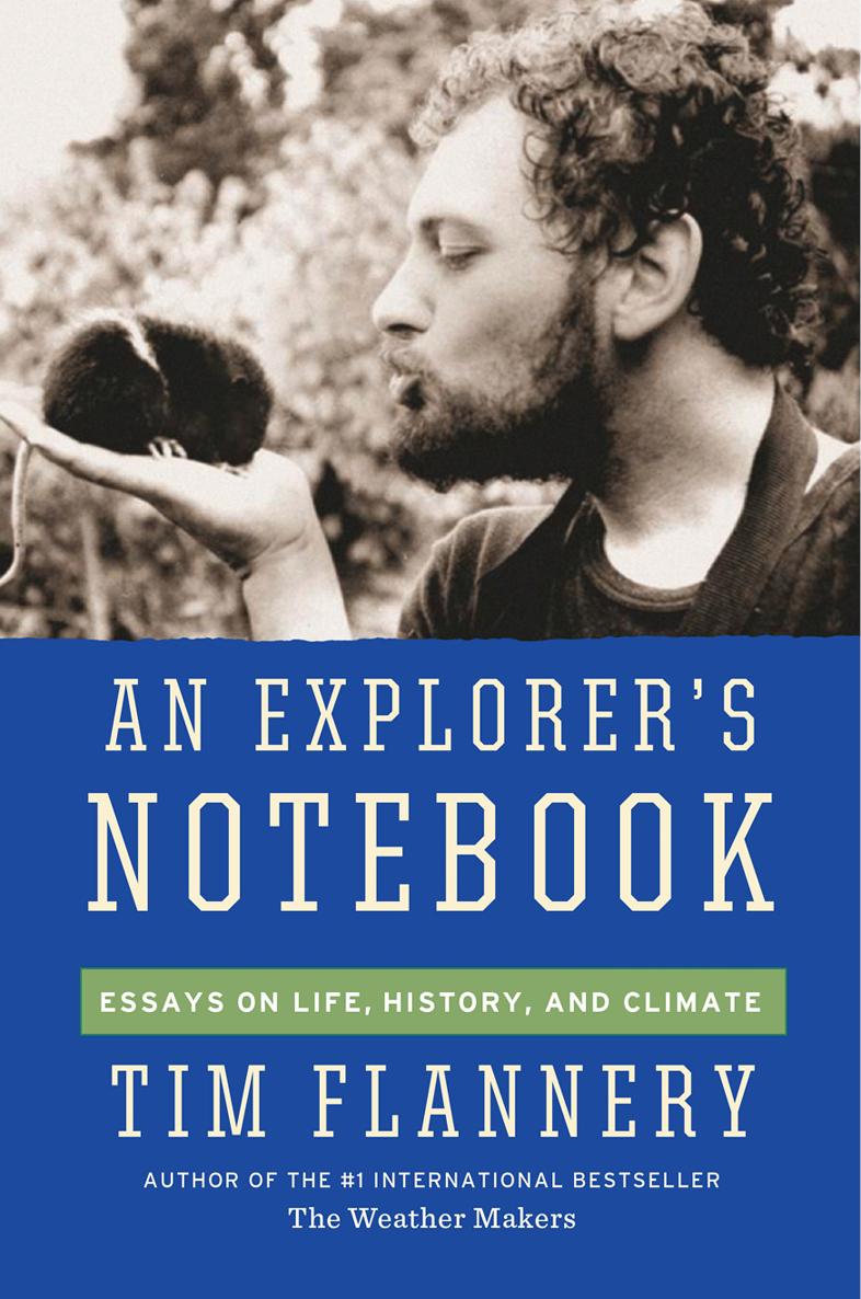 AN EXPLORERS NOTEBOOK Other books by Tim Flannery The Weather Makers - photo 1