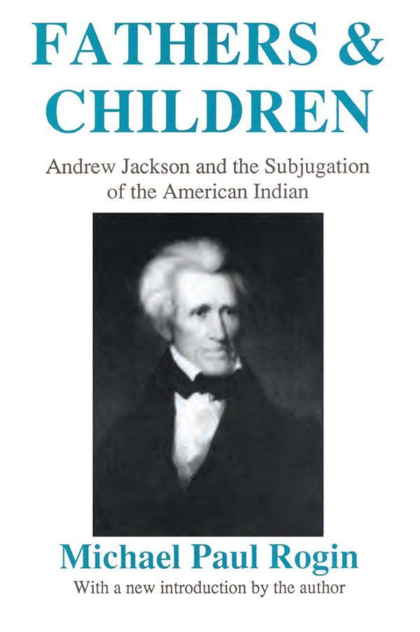 Fathers and Children Fathers and Children Andrew Jackson and the Subjugation - photo 1