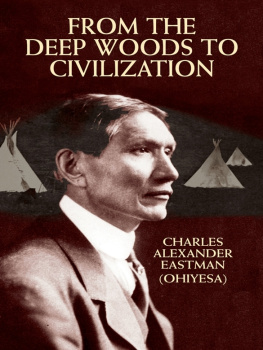 Charles Alexander (Ohiyesa) Eastman From the Deep Woods to Civilization