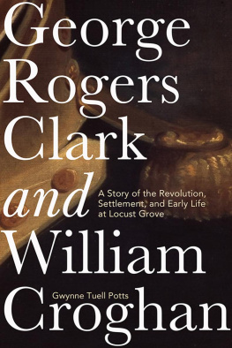 Gwynne Tuell Potts George Rogers Clark and William Croghan