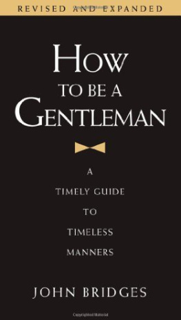 John Bridges - How to Be a Gentleman: A Timely Guide to Timeless Manners