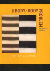 title The Bodybody Problem Selected Essays author Danto Arthur - photo 1