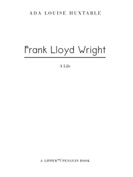 Ada Louise Huxtable - Frank Lloyd Wright: A Life
