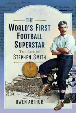 Owen Arthur - The World’s First Football Superstar: The Life of Stephen Smith