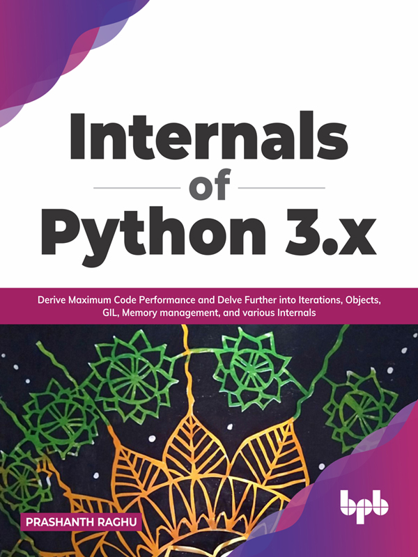 Internals of Python 3x Derive Maximum Code Performance and Delve Further - photo 1