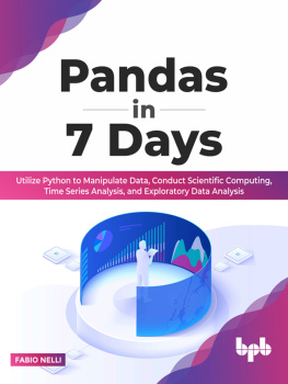 Fabio Nelli Pandas in 7 Days: Utilize Python to manipulate data, conduct scientific computing, time series analysis, and exploratory data analysis