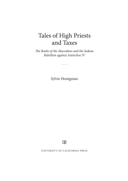 Sylvie Honigman - Tales of High Priests and Taxes: The Books of the Maccabees and the Judean Rebellion against Antiochos IV