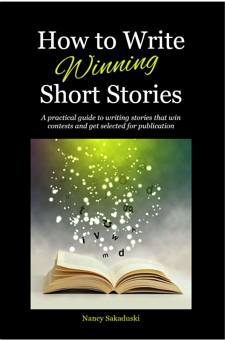 How to Write Winning Short Stories A practical guide to writing stories that - photo 1