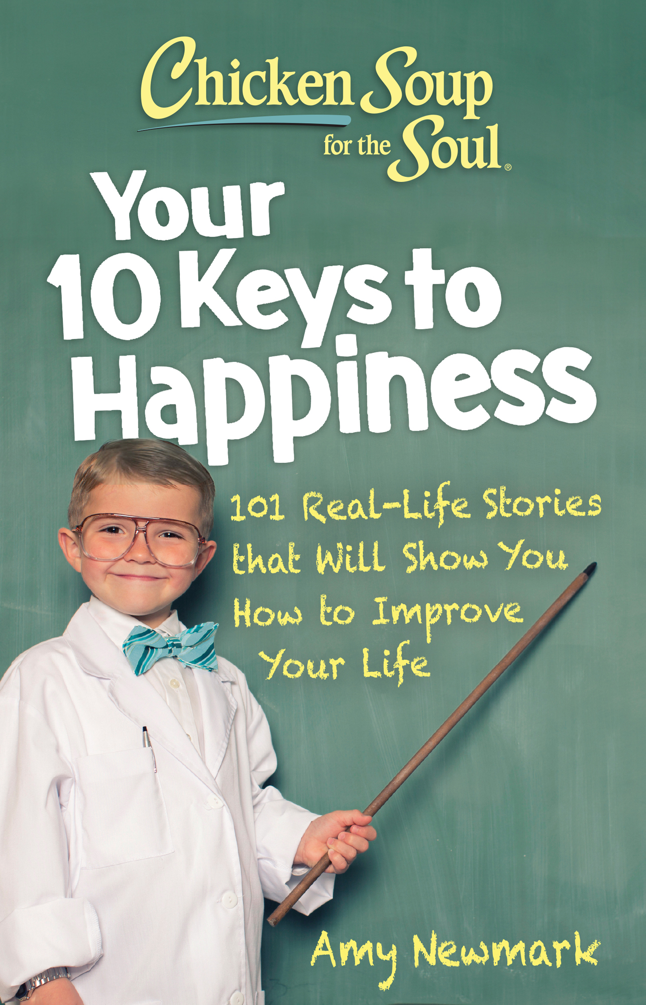 Chicken Soup for the Soul Your 10 Keys to Happiness 101 Real-Life Stories that - photo 1