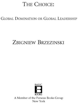 Zbigniew Brzezinski The Choice: Global Domination or Global Leadership