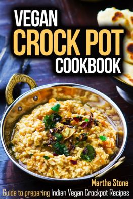 Martha Stone - Vegan Crock Pot Cookbook: Guide to preparing Indian Vegan Crockpot Recipes