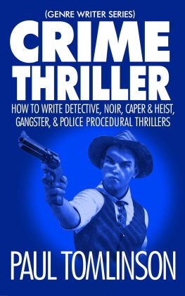 Paul Tomlinson - Crime Thriller: How to Write Detective, Noir, Caper & Heist, Gangster, & Police Procedural Thrillers