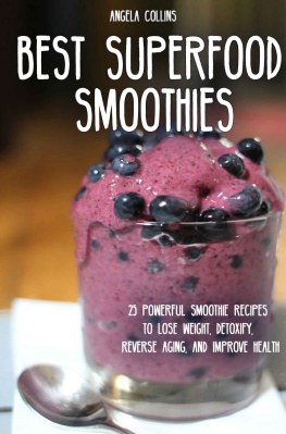 Angela Collins - Best Superfood Smoothies: 25 Powerful Smoothie Recipes To Lose Weight, Detoxify, Reverse Aging, and Improve Health