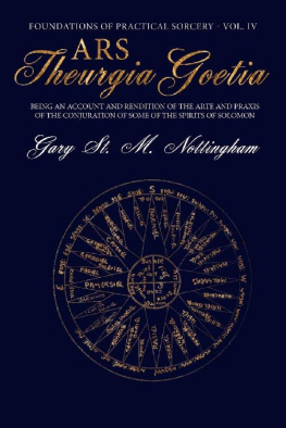 Gary St. M. Nottingham Ars Theurgia Goetia: Being an Account of the Arte and Praxis of the Conjuration of some of the Spirits of Solomon