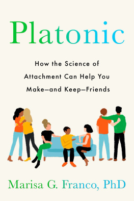 Marisa G. Franco - Platonic : How the Science of Attachment Can Help You Make--and Keep--Friends